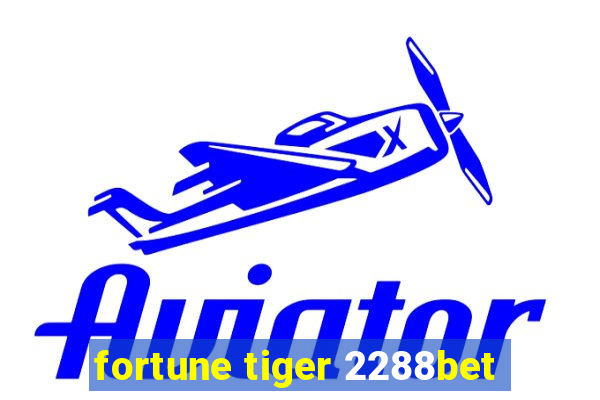 fortune tiger 2288bet